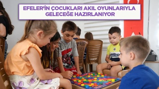 Efeler&rsquo;in &ccedil;ocukları akıl oyunlarıyla geleceğe hazırlanıyor