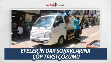 EFELER'İN DAR SOKAKLARINA &Ccedil;&Ouml;P TAKSİ &Ccedil;&Ouml;Z&Uuml;M&Uuml;