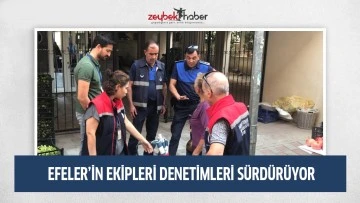 EFELER&rsquo;İN EKİPLERİ DENETİMLERİ S&Uuml;RD&Uuml;R&Uuml;YOR