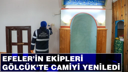 EFELER&rsquo;İN EKİPLERİ G&Ouml;LC&Uuml;K&rsquo;TE CAMİYİ YENİLEDİ