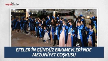 EFELER&rsquo;İN G&Uuml;ND&Uuml;Z BAKIMEVLERİ&rsquo;NDE MEZUNİYET COŞKUSU