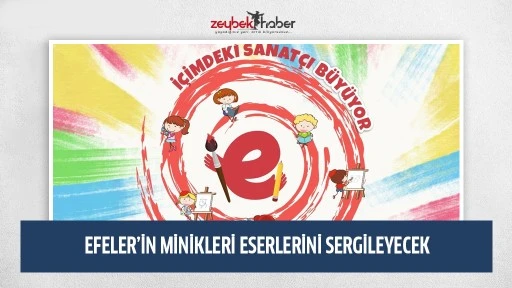 EFELER&rsquo;İN MİNİKLERİ ESERLERİNİ SERGİLEYECEK