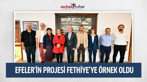 EFELER&rsquo;İN PROJESİ FETHİYE&rsquo;YE &Ouml;RNEK OLDU