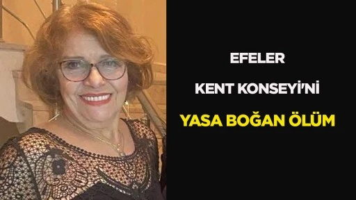 EFELER KENT KONSEYİ'Nİ YASA BOĞAN ÖLÜM