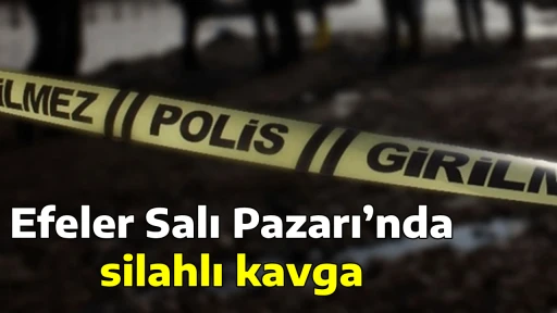 Efeler Salı Pazarı&rsquo;nda silahlı kavga
