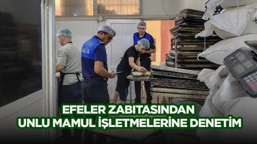 Efeler Zabıtasından Unlu Mamul İşletmelerine Denetim