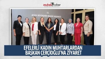 EFELERLİ KADIN MUHTARLARDAN BAŞKAN &Ccedil;ER&Ccedil;İOĞLU&rsquo;NA ZİYARET