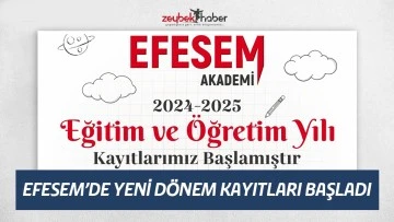 EFESEM&rsquo;DE YENİ D&Ouml;NEM KAYITLARI BAŞLADI
