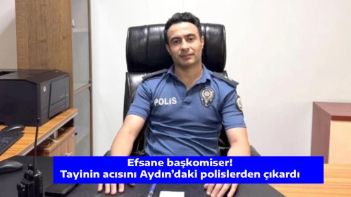 Efsane başkomiser! Tayinin acısını Aydın&rsquo;daki polislerden &ccedil;ıkardı 