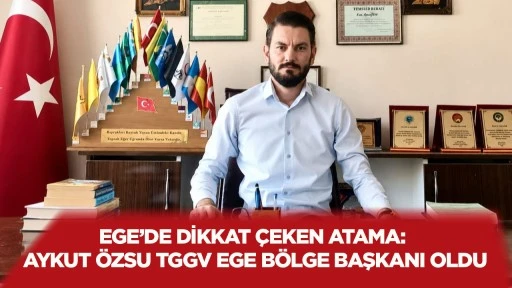 Ege&rsquo;de dikkat &ccedil;eken atama: Aykut &Ouml;zsu TGGV Ege B&ouml;lge Başkanı oldu