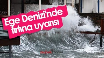 Ege Denizi'nde fırtına uyarısı