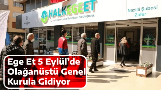 Ege Et 5 Eyl&uuml;l&rsquo;de Olağan&uuml;st&uuml; Genel Kurula Gidiyor