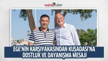 EGE&rsquo;NİN KARŞIYAKASINDAN KUŞADASI&rsquo;NA DOSTLUK VE DAYANIŞMA MESAJI