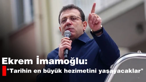 Ekrem İmamoğlu, "Tarihin en b&uuml;y&uuml;k hezimetini yaşayacaklar"