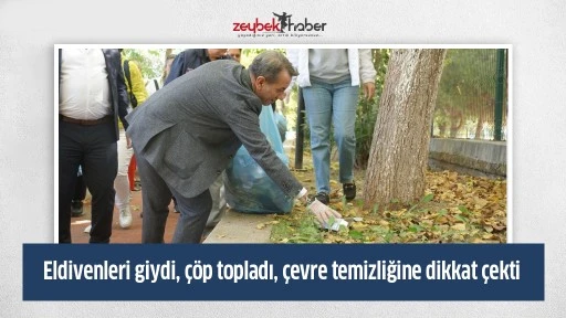 Eldivenleri giydi, &ccedil;&ouml;p topladı, &ccedil;evre temizliğine dikkat &ccedil;ekti