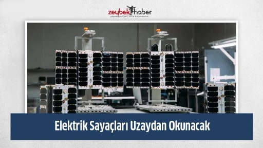 Elektrik Saya&ccedil;ları Uzaydan Okunacak