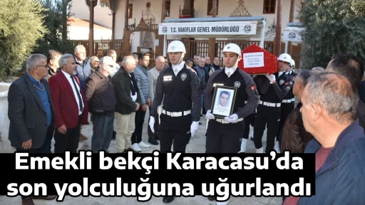 Emekli bek&ccedil;i Karacasu&rsquo;da son yolculuğuna uğurlandı