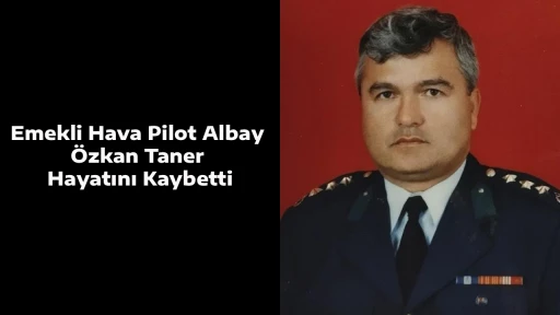 Emekli Hava Pilot Albay &Ouml;zkan Taner Hayatını Kaybetti