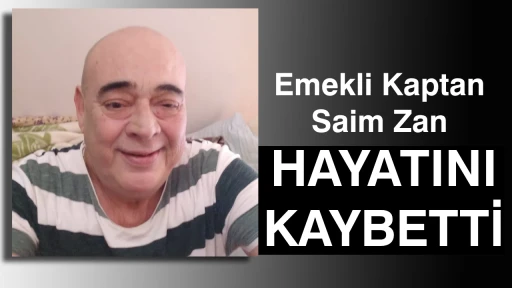 Emekli Kaptan Saim Zan, hayatını kaybetti.