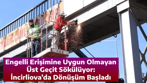 Engelli Erişimine Uygun Olmayan &Uuml;st Ge&ccedil;it S&ouml;k&uuml;l&uuml;yor: İncirliova&rsquo;da D&ouml;n&uuml;ş&uuml;m Başladı