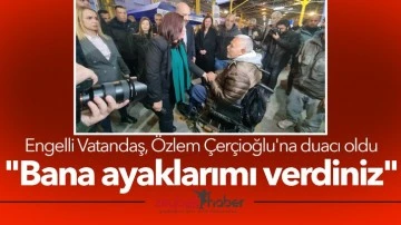 Engelli Vatandaş, &Ouml;zlem &Ccedil;er&ccedil;ioğlu'na duacı oldu! "Bana ayaklarımı verdiniz"