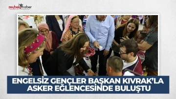 ENGELSİZ GEN&Ccedil;LER BAŞKAN KIVRAK&rsquo;LA ASKER EĞLENCESİNDE BULUŞTU