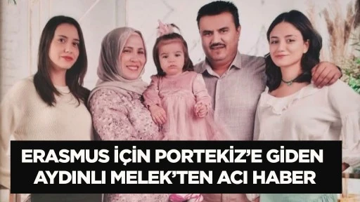 Erasmus i&ccedil;in Portekiz&rsquo;e giden Aydınlı Melek&rsquo;ten acı haber