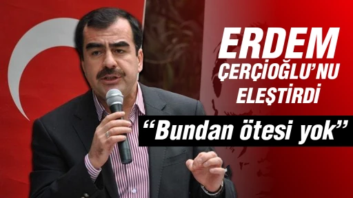 Erdem, &Ccedil;er&ccedil;ioğlu&rsquo;nu eleştirdi: &ldquo;Bundan &ouml;tesi yok&rdquo;