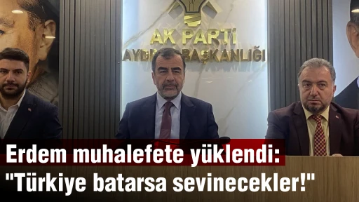 Erdem muhalefete y&uuml;klendi: "T&uuml;rkiye batarsa sevinecekler!"