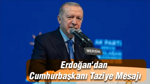 Erdoğan'dan Cumhurbaşkanı Taziye Mesajı