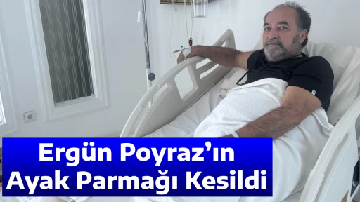 Erg&uuml;n Poyraz&rsquo;ın Ayak Parmağı Kesildi