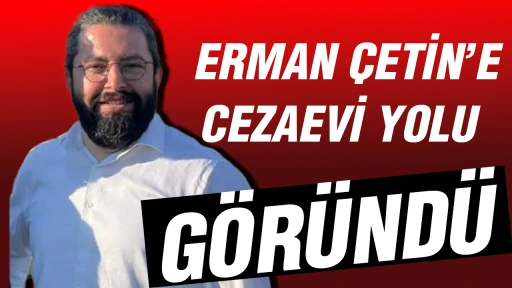Erman &Ccedil;etin'e cezaevi yolu g&ouml;r&uuml;nd&uuml;