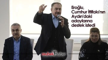 Eroğlu, Cumhur İttifakı'nın Aydın'daki adaylarına destek istedi
