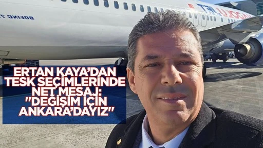 Ertan Kaya&rsquo;dan TESK se&ccedil;imlerinde net mesaj: "Değişim i&ccedil;in Ankara&rsquo;dayız"
