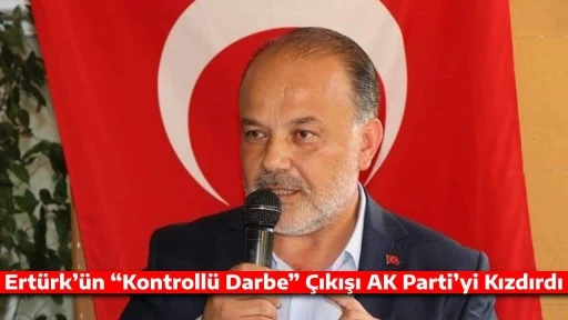 Ertürk’ün “Kontrollü Darbe” Çıkışı AK Parti’yi Kızdırdı