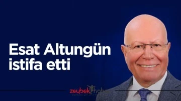 Esat Altung&uuml;n istifa etti