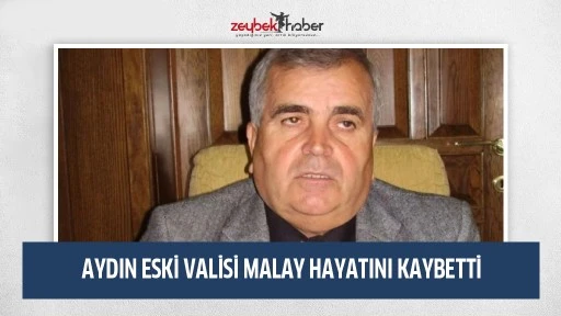 Eski Aydın Valisi Mustafa Malay Hayatını Kaybetti