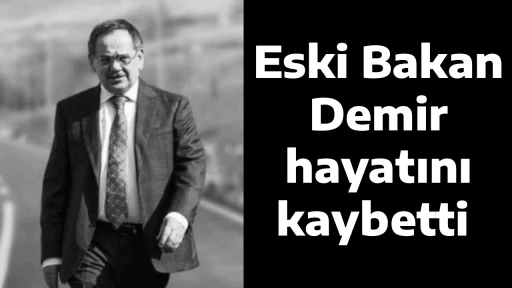 Eski Bakan Demir hayatını kaybetti 
