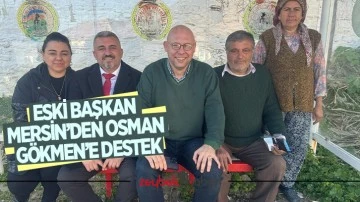 ESKİ BAŞKAN MERSİN&rsquo;DEN OSMAN G&Ouml;KMEN&rsquo;E DESTEK
