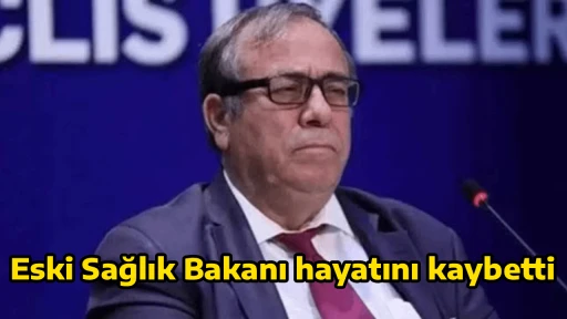 Eski Sağlık Bakanı hayatını kaybetti