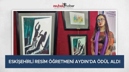 ESKİŞEHİRLİ RESİM &Ouml;ĞRETMENİ AYDIN&rsquo;DA &Ouml;D&Uuml;L ALDI
