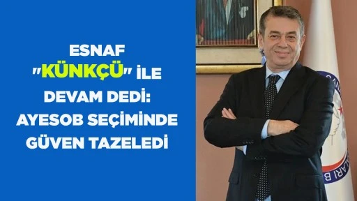 ESNAF "K&Uuml;NK&Ccedil;&Uuml;" İLE DEVAM DEDİ: AYESOB SE&Ccedil;İMİNDE G&Uuml;VEN TAZELEDİ