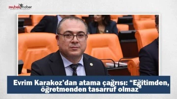  Evrim Karakoz&rsquo;dan atama &ccedil;ağrısı: &ldquo;Eğitimden, &ouml;ğretmenden tasarruf olmaz&rdquo;