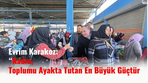 Evrim Karakoz: &ldquo;Kadın, Toplumu Ayakta Tutan En B&uuml;y&uuml;k G&uuml;&ccedil;t&uuml;r&rdquo;