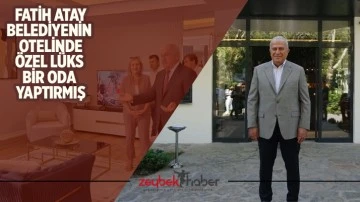 Fatih Atay belediyenin otelinde &ouml;zel l&uuml;ks bir oda yaptırmış