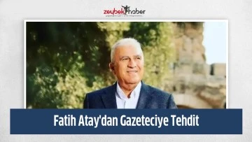 Fatih Atay'dan Gazeteciye Tehdit