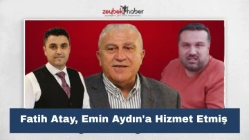 Fatih Atay, Emin Aydın'a hizmet etmiş