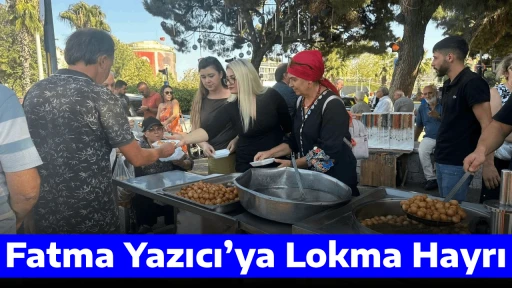 Fatma Yazıcı&rsquo;ya Lokma Hayrı