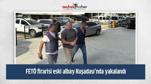 FET&Ouml; firarisi eski albay Kuşadası&rsquo;nda yakalandı