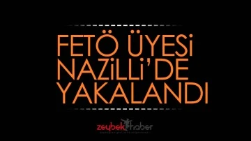 FET&Ouml; &uuml;yesi Nazilli&rsquo;de yakalandı